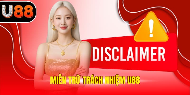 Miễn Trừ Trách Nhiệm U88 - Các Quy Định Mới Nhất 2025